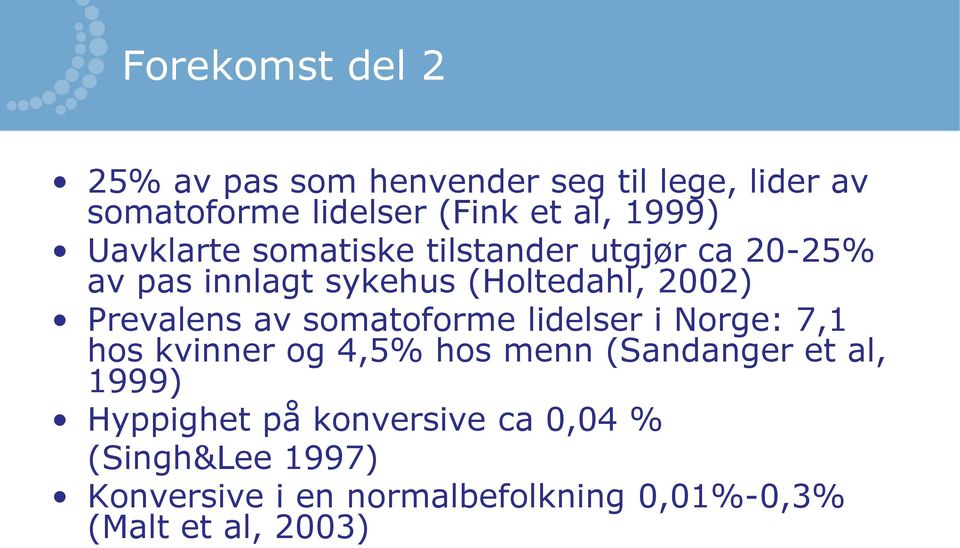 Prevalens av somatoforme lidelser i Norge: 7,1 hos kvinner og 4,5% hos menn (Sandanger et al, 1999)
