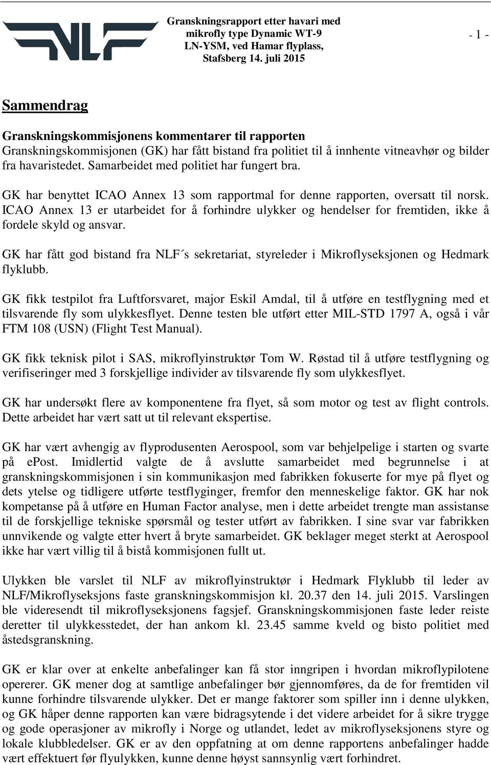 ICAO Annex 13 er utarbeidet for å forhindre ulykker og hendelser for fremtiden, ikke å fordele skyld og ansvar.