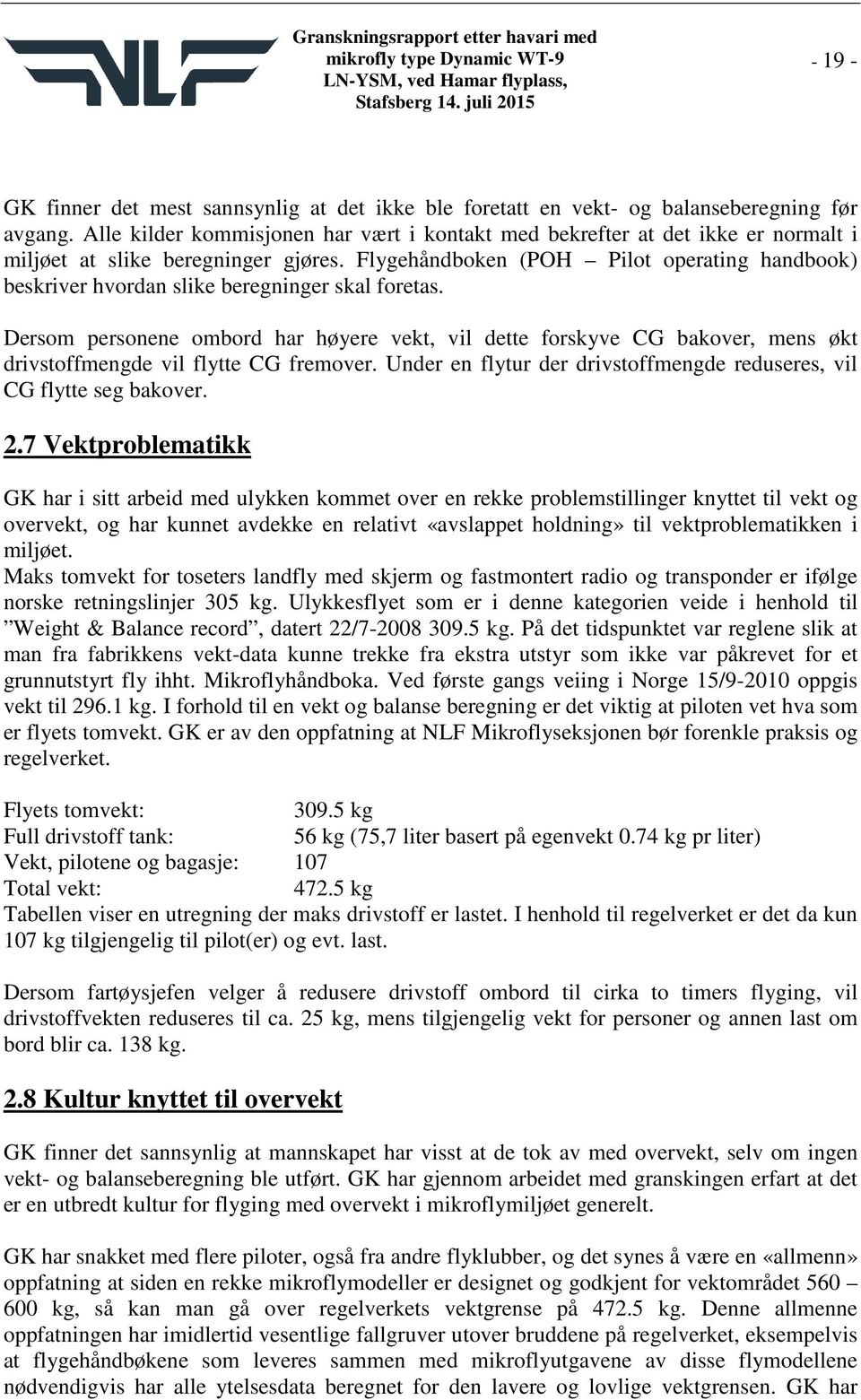 Flygehåndboken (POH Pilot operating handbook) beskriver hvordan slike beregninger skal foretas.