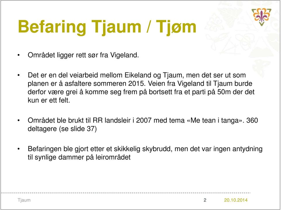 Veien fra Vigeland til Tjaum burde derfor være grei å komme seg frem på bortsett fra et parti på 50m der det kun er ett felt.