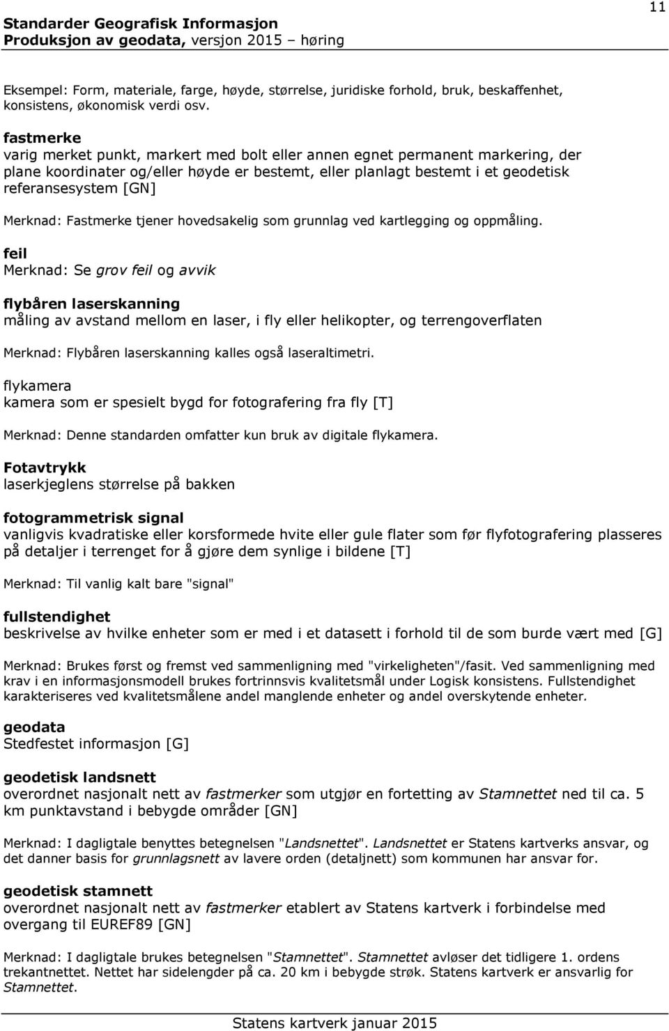 Merknad: Fastmerke tjener hovedsakelig som grunnlag ved kartlegging og oppmåling.