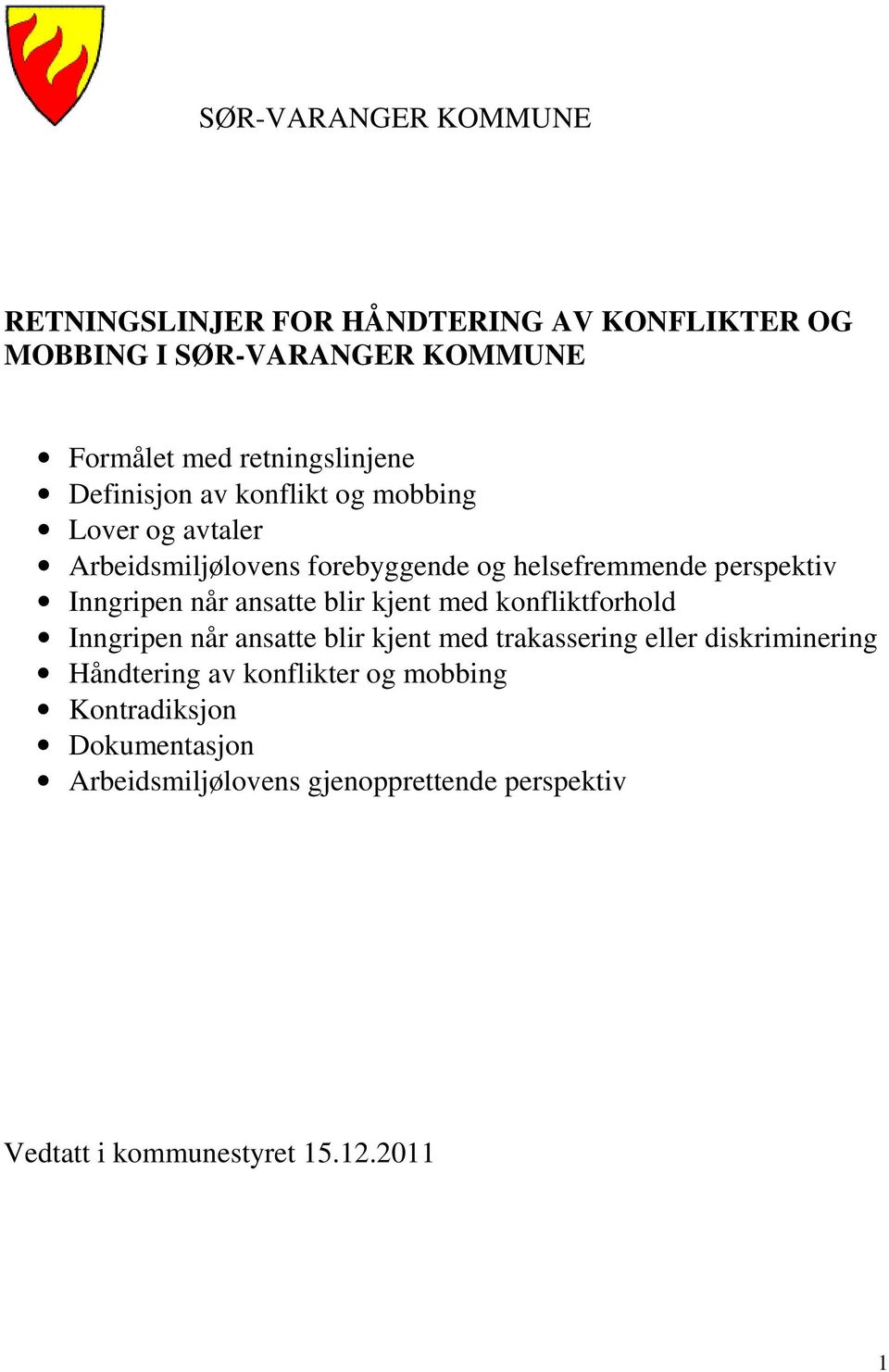 ansatte blir kjent med konfliktforhold Inngripen når ansatte blir kjent med trakassering eller diskriminering Håndtering av