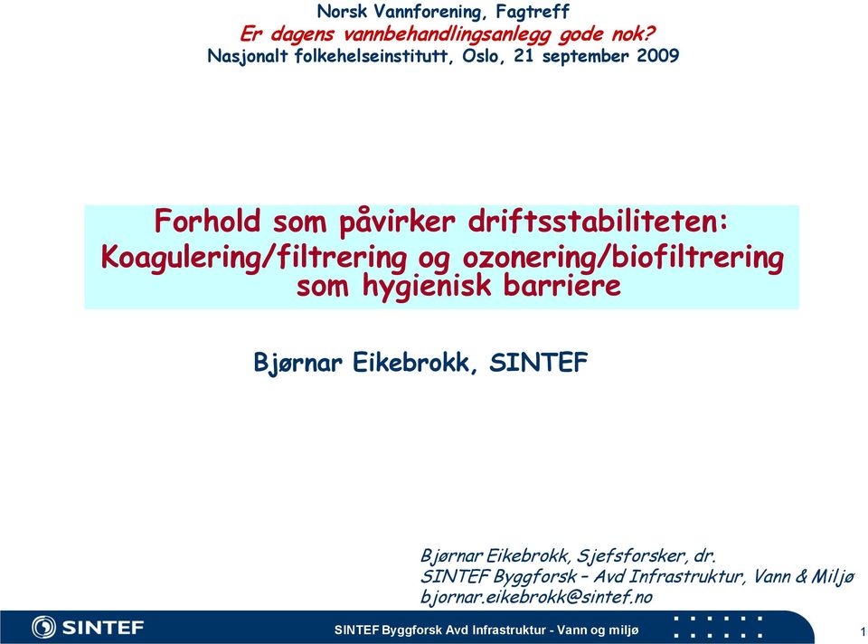 Koagulering/filtrering og ozonering/biofiltrering som hygienisk barriere Bjørnar Eikebrokk, SINTEF Bjørnar