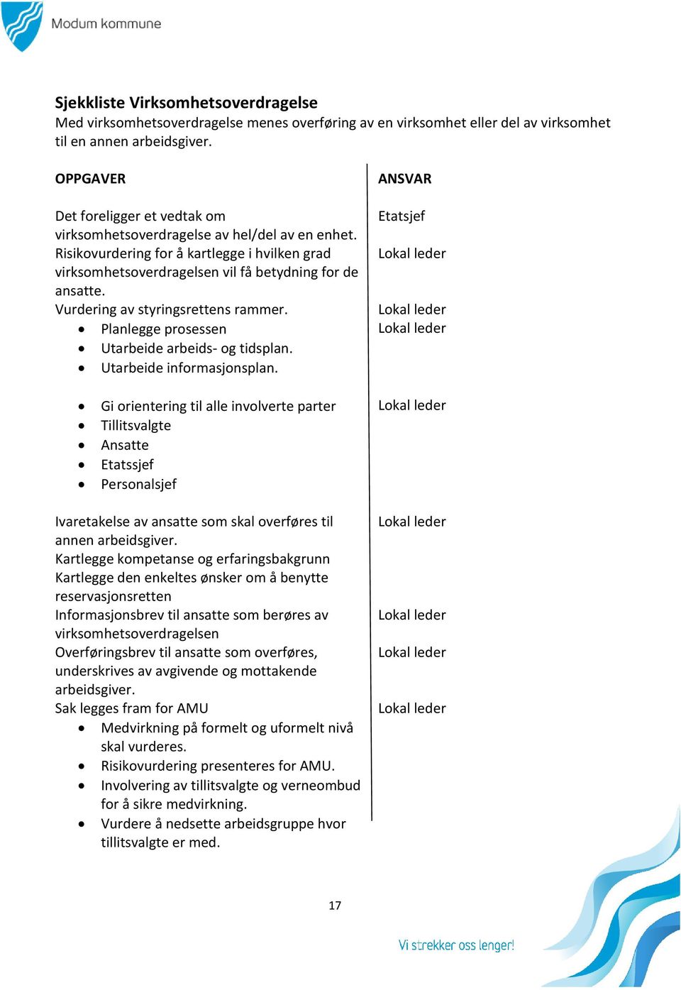 Vurdering av styringsrettens rammer. Planlegge prosessen Utarbeide arbeids- og tidsplan. Utarbeide informasjonsplan.