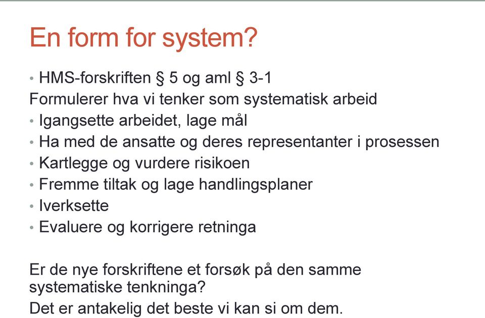 lage mål Ha med de ansatte og deres representanter i prosessen Kartlegge og vurdere risikoen Fremme