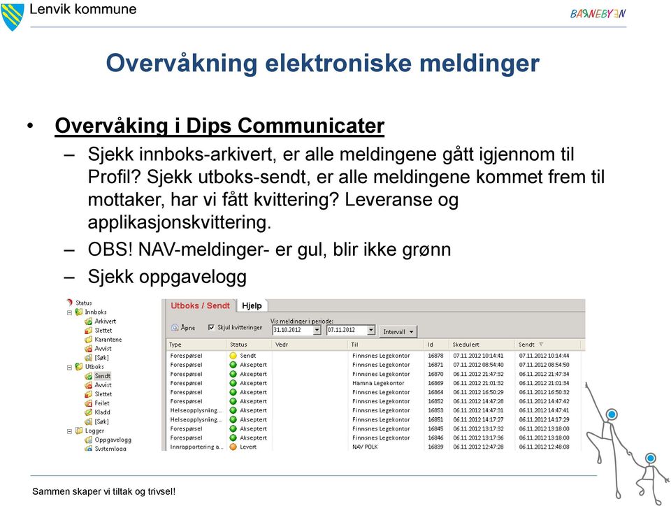 Sjekk utboks-sendt, er alle meldingene kommet frem til mottaker, har vi fått