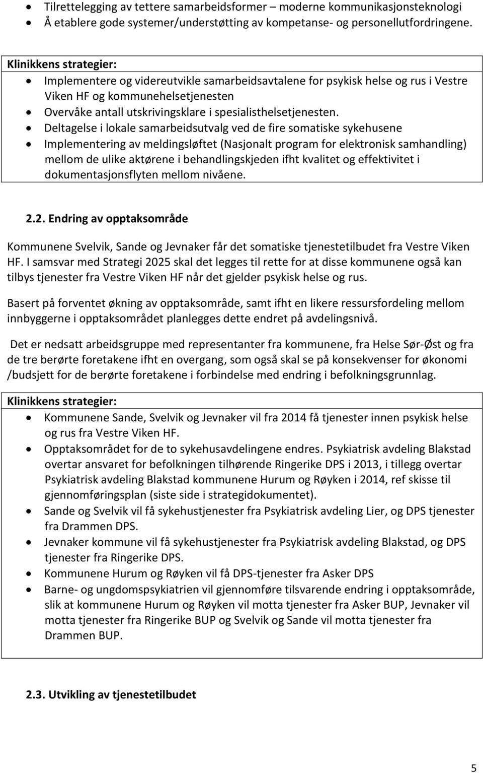 Deltagelse i lokale samarbeidsutvalg ved de fire somatiske sykehusene Implementering av meldingsløftet (Nasjonalt program for elektronisk samhandling) mellom de ulike aktørene i behandlingskjeden