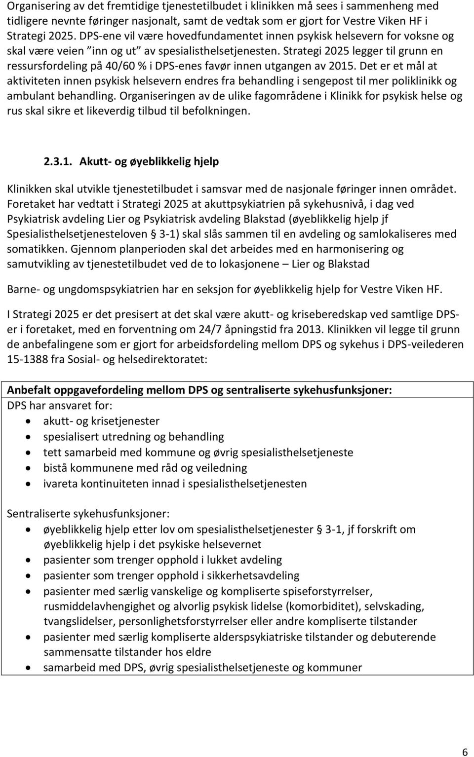 Strategi 2025 legger til grunn en ressursfordeling på 40/60 % i DPS-enes favør innen utgangen av 2015.