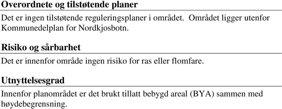 Risiko og sårbarhet Det er innenfor område ingen risiko for ras eller flomfare.