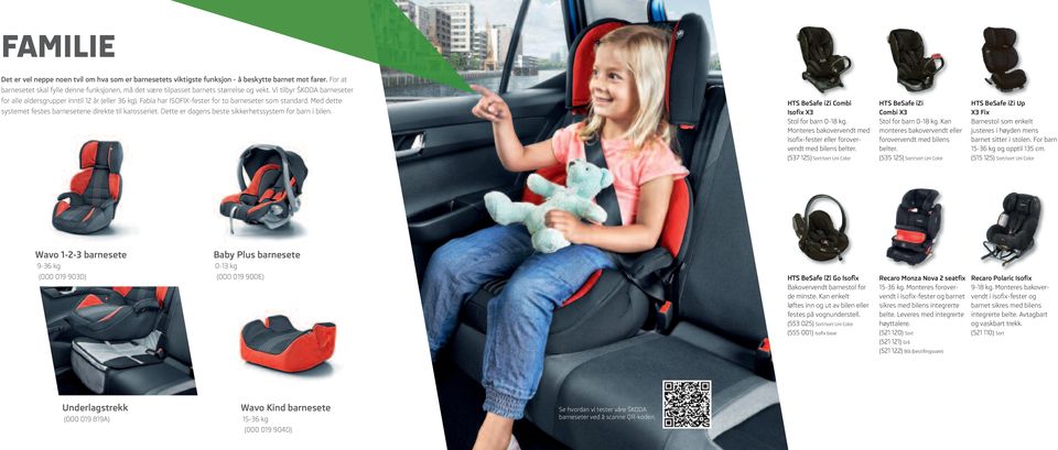Fabia har ISOFIX-fester for to barneseter som standard. Med dette systemet festes barnesetene direkte til karosseriet. Dette er dagens beste sikkerhetssystem for barn i bilen.