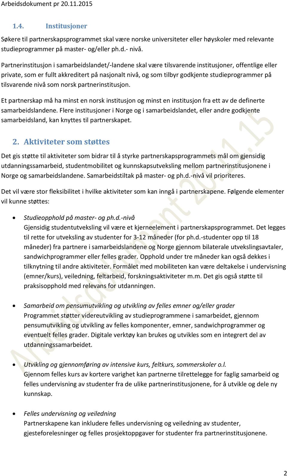 tilsvarende nivå som norsk partnerinstitusjon. Et partnerskap må ha minst en norsk institusjon og minst en institusjon fra ett av de definerte samarbeidslandene.