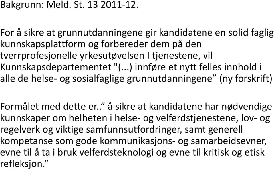 vil Kunnskapsdepartementet "(...) innføre et nytt felles innhold i alle de helse- og sosialfaglige grunnutdanningene (ny forskrift) Formålet med dette er.