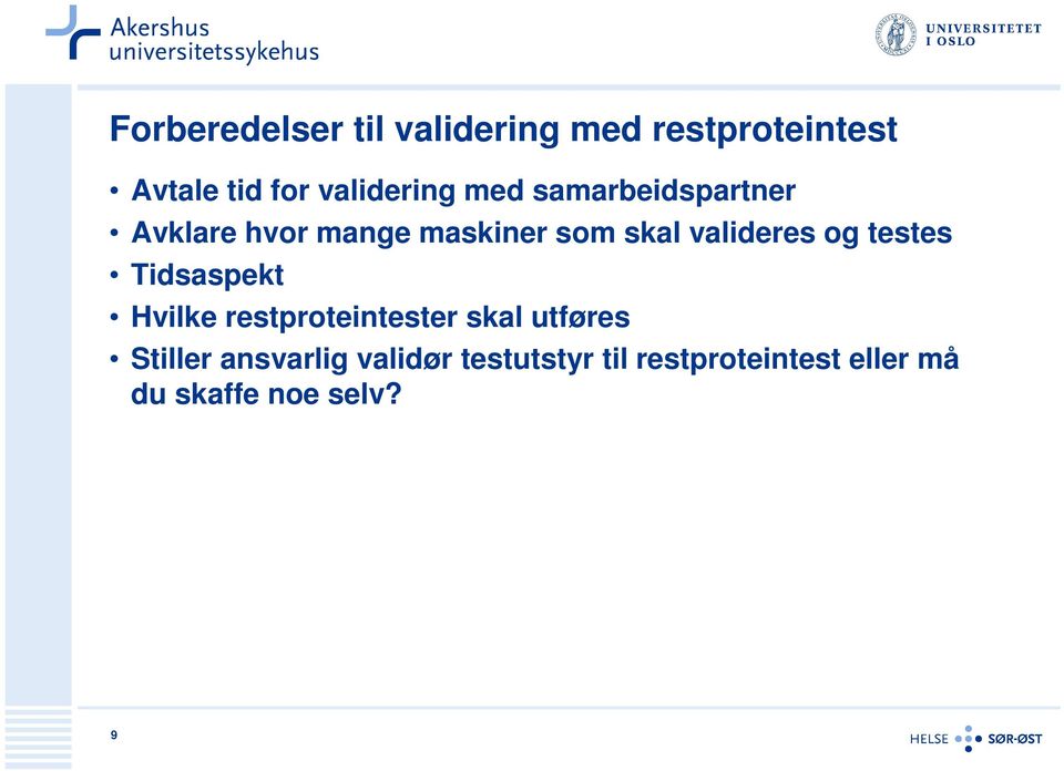 valideres og testes Tidsaspekt Hvilke restproteintester skal utføres