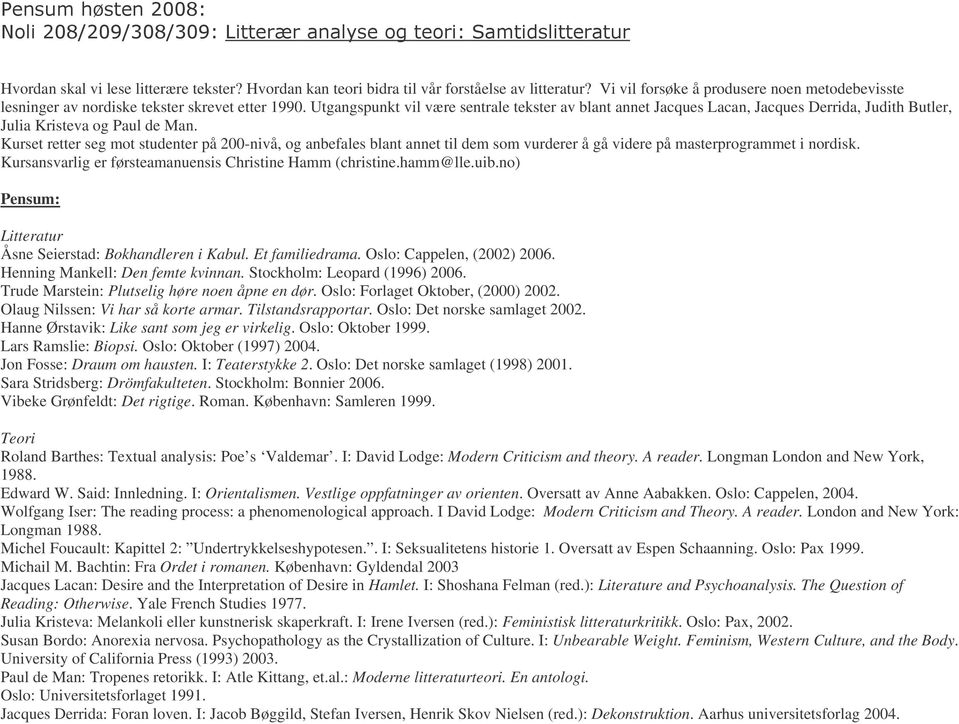 Kurset retter seg mot studenter på 200-nivå, og anbefales blant annet til dem som vurderer å gå videre på masterprogrammet i nordisk. Kursansvarlig er førsteamanuensis Christine Hamm (christine.