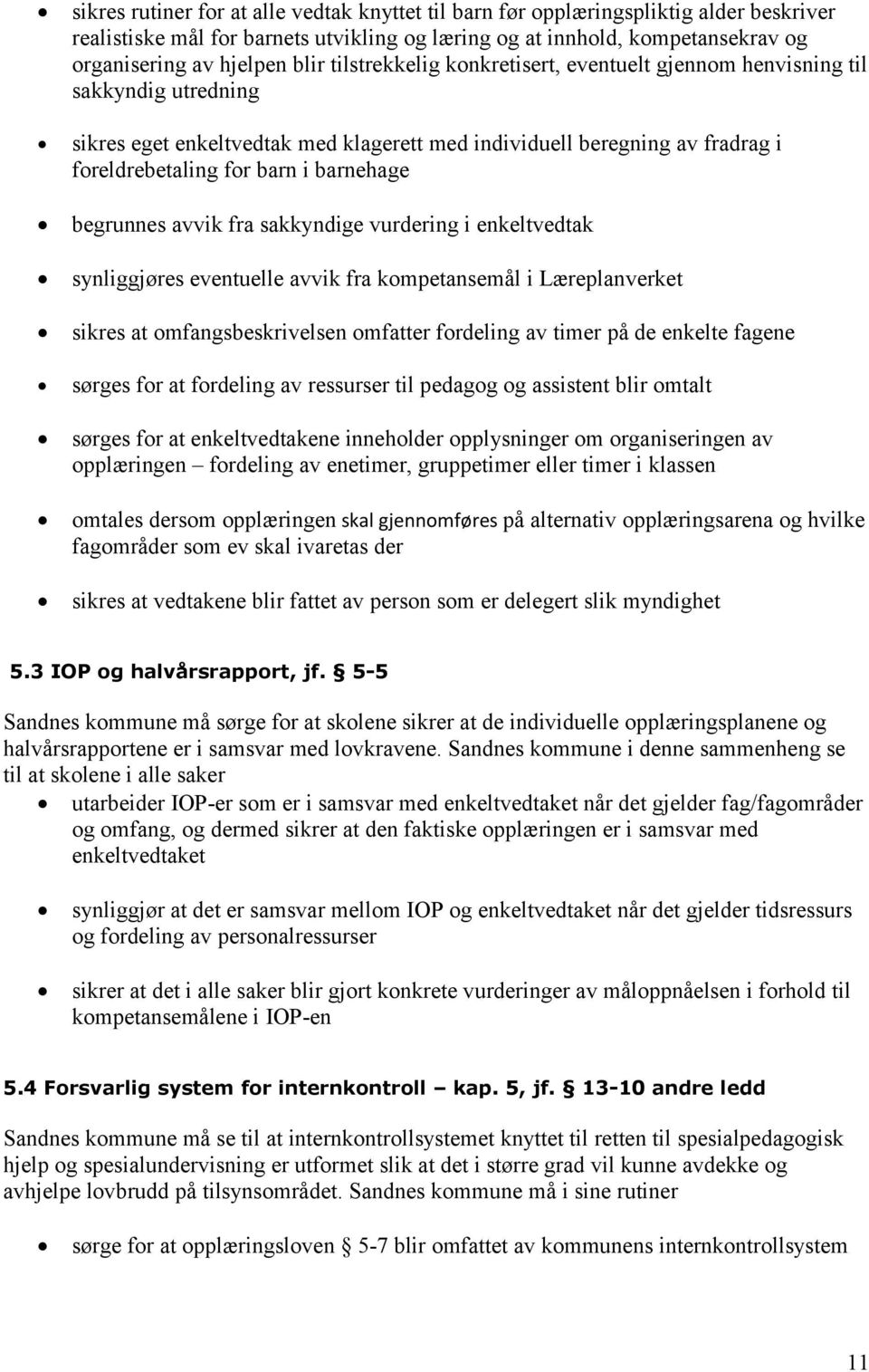 begrunnes avvik fra sakkyndige vurdering i enkeltvedtak synliggjøres eventuelle avvik fra kompetansemål i Læreplanverket sikres at omfangsbeskrivelsen omfatter fordeling av timer på de enkelte fagene