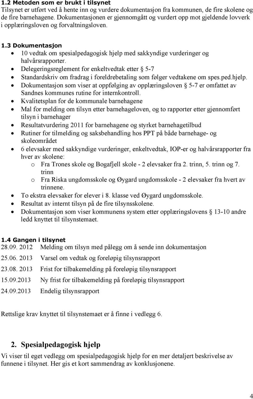 3 Dokumentasjon 10 vedtak om spesialpedagogisk hjelp med sakkyndige vurderinger og halvårsrapporter.