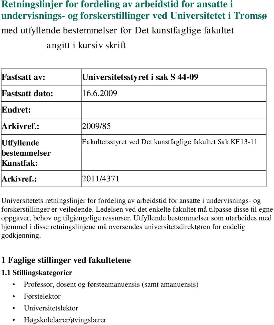 : 2009/85 Utfyllende bestemmelser Kunstfak: Fakultetsstyret ved Det kunstfaglige fakultet Sak KF13-11 Arkivref.