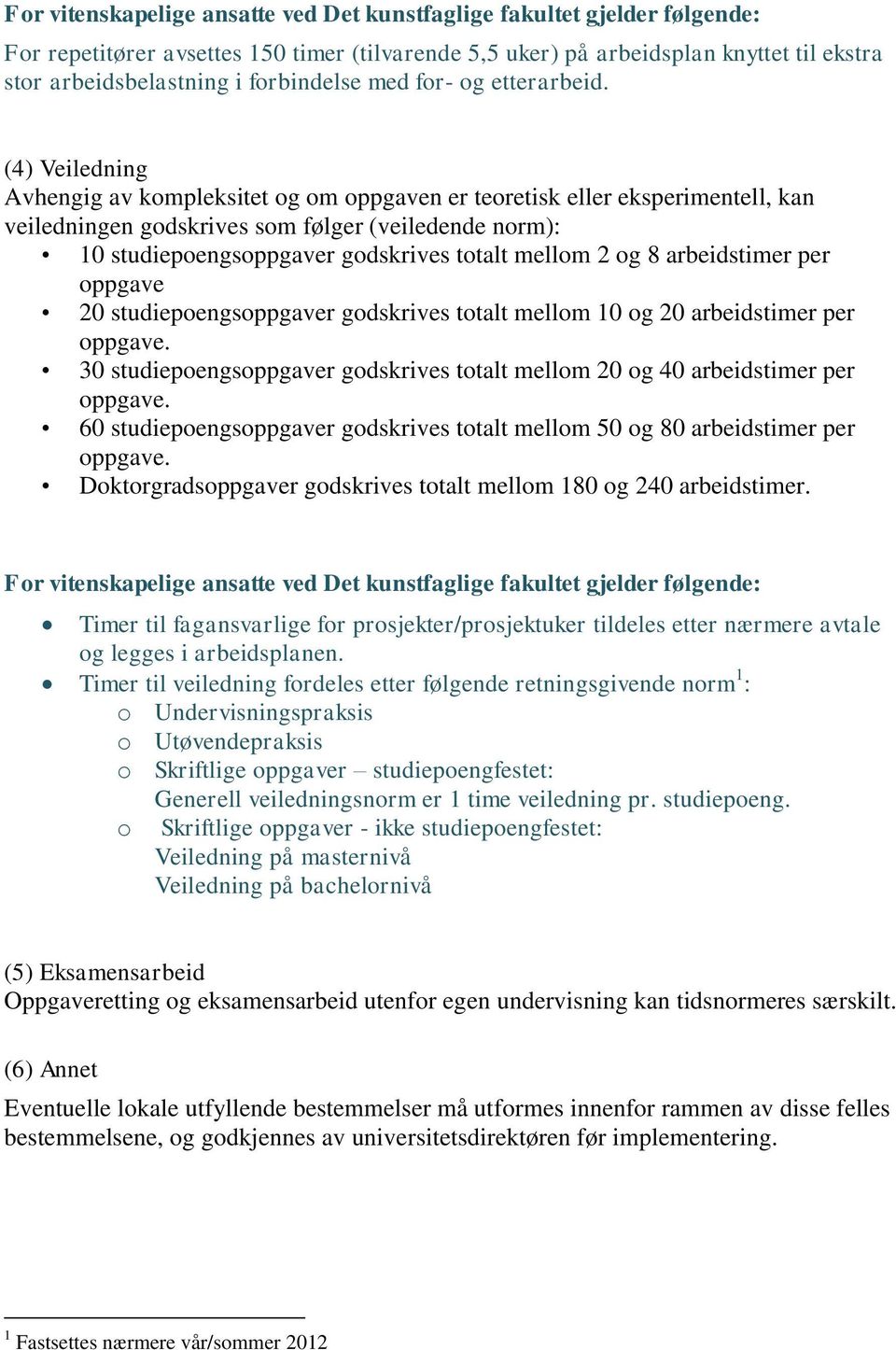 og 8 arbeidstimer per oppgave 20 studiepoengsoppgaver godskrives totalt mellom 10 og 20 arbeidstimer per oppgave. 30 studiepoengsoppgaver godskrives totalt mellom 20 og 40 arbeidstimer per oppgave.