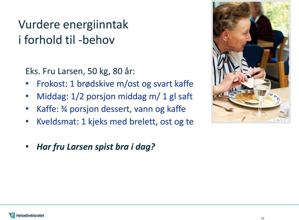 Middag: 1/2 porsjon middag m/ 1 gl saft Kaffe: ¾ porsjon dessert,