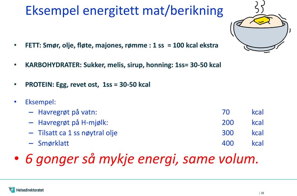 ost, 1ss = 30-50 kcal Eksempel: Havregrøt på vatn: 70 kcal Havregrøt på H-mjølk: 200 kcal