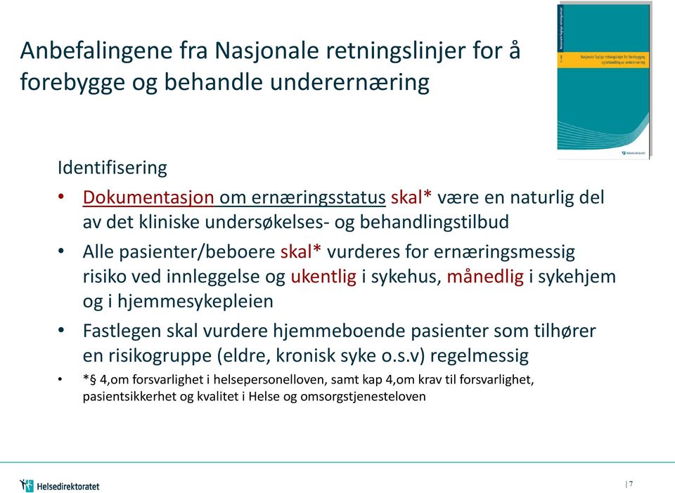 ukentlig i sykehus, månedlig i sykehjem og i hjemmesykepleien Fastlegen skal vurdere hjemmeboende pasienter som tilhører en risikogruppe (eldre, kronisk