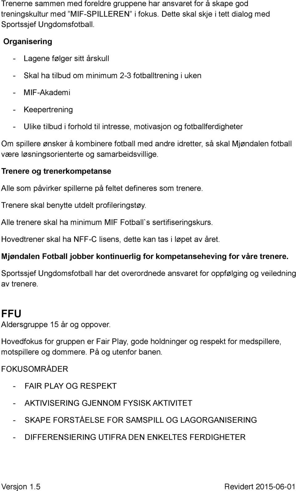 Om spillere ønsker å kombinere fotball med andre idretter, så skal Mjøndalen fotball være løsningsorienterte og samarbeidsvillige.