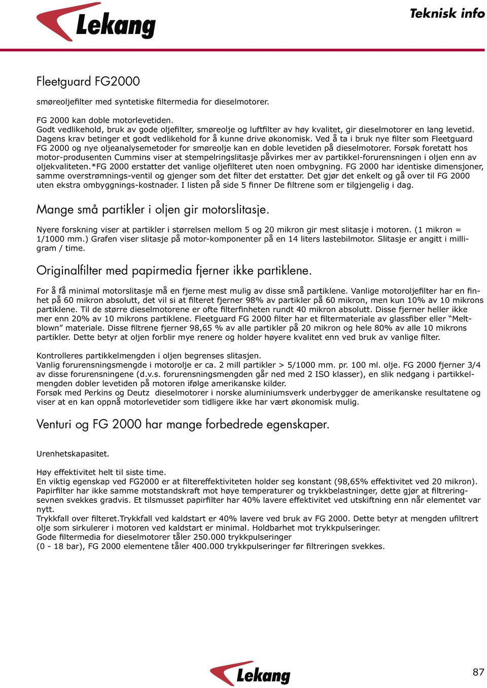 Ved å ta i bruk nye filter som Fleetguard FG 2000 og nye oljeanalysemetoder for smøreolje kan en doble levetiden på dieselmotorer.