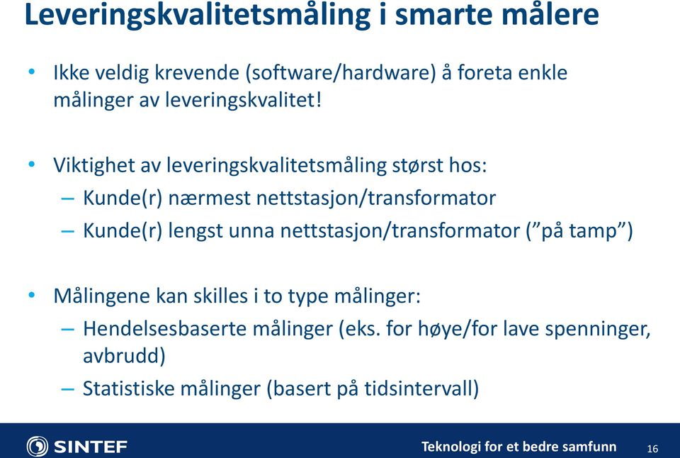 Viktighet av leveringskvalitetsmåling størst hos: Kunde(r) nærmest nettstasjon/transformator Kunde(r) lengst unna