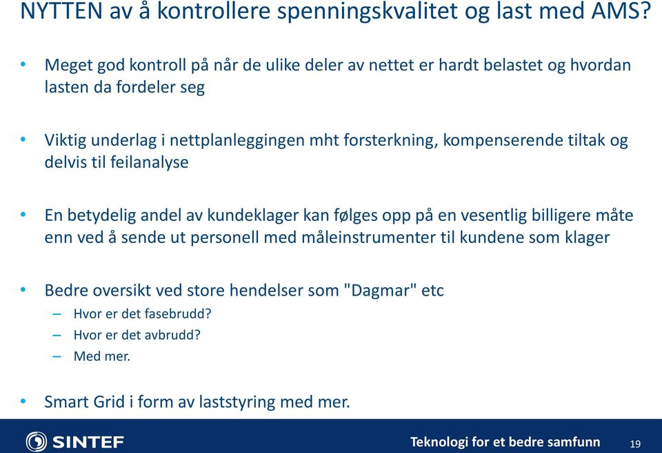 forsterkning, kompenserende tiltak og delvis til feilanalyse En betydelig andel av kundeklager kan følges opp på en vesentlig billigere måte enn ved