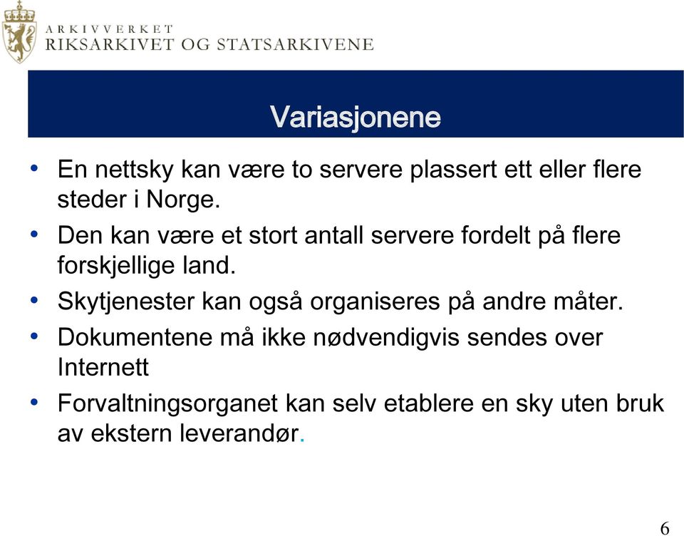 Skytjenester kan også organiseres på andre måter.