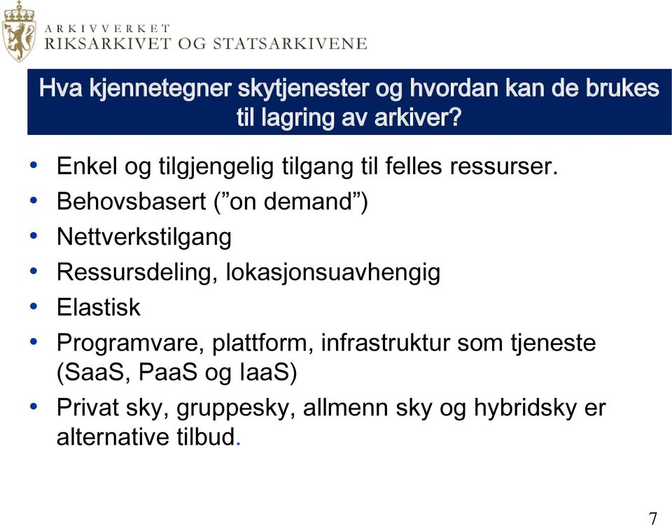 Behovsbasert ( on demand ) Nettverkstilgang Ressursdeling, lokasjonsuavhengig Elastisk