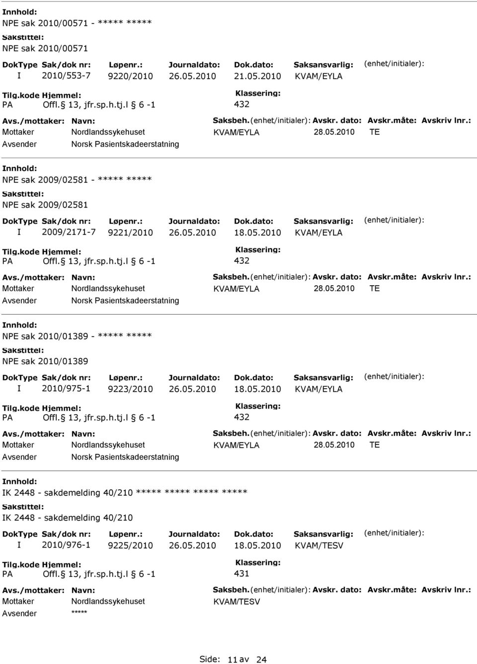05.2010 KVAM/EYLA A Offl. 13, jfr.sp.h.tj.l 6-1 432 KVAM/EYLA 28.05.2010 TE Norsk asientskadeerstatning K 2448 - sakdemelding 40/210 K 2448 - sakdemelding 40/210 2010/976-1 9225/2010 18.