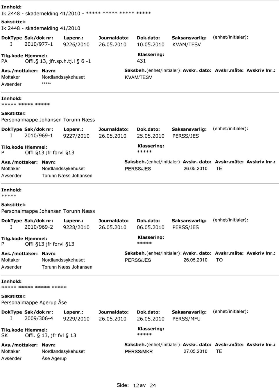 l 6-1 431 KVAM/TESV ersonalmappe Johansen Torunn Næss 2010/969-1 9227/2010 ERSS/JES ERSS/JES TE Torunn Næss Johansen