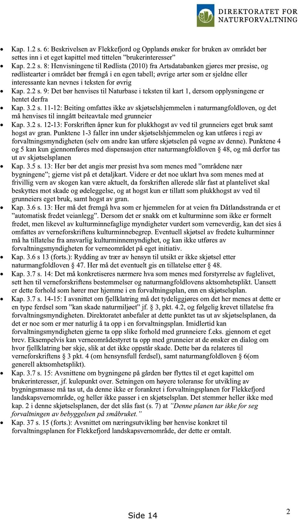 8: Henvisningenetil Rødlista(2010)fra Artsdatabanken gjøresmerpresise,og rødlistearteri områdetbørfremgåi enegentabell; øvrigeartersomer sjeldneeller interessantekannevnesi tekstenfor øvrig Kap. 2.