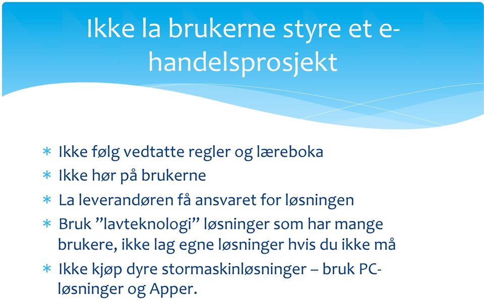 Bruk lavteknologi løsninger som har mange brukere, ikke lag egne løsninger