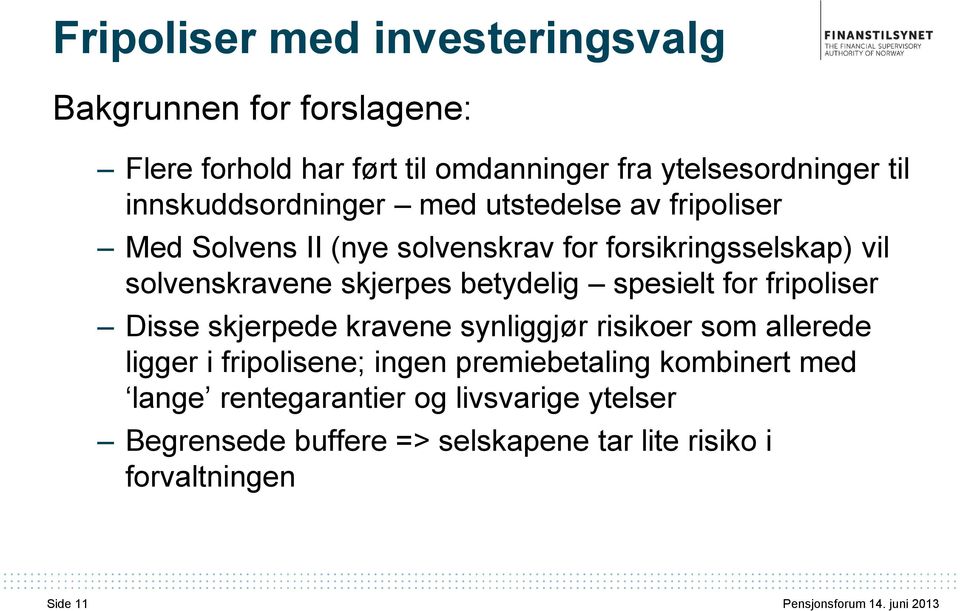 betydelig spesielt for fripoliser Disse skjerpede kravene synliggjør risikoer som allerede ligger i fripolisene; ingen premiebetaling