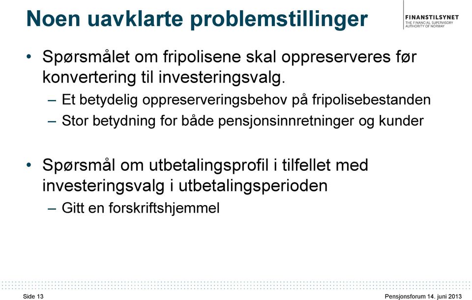 Et betydelig oppreserveringsbehov på fripolisebestanden Stor betydning for både