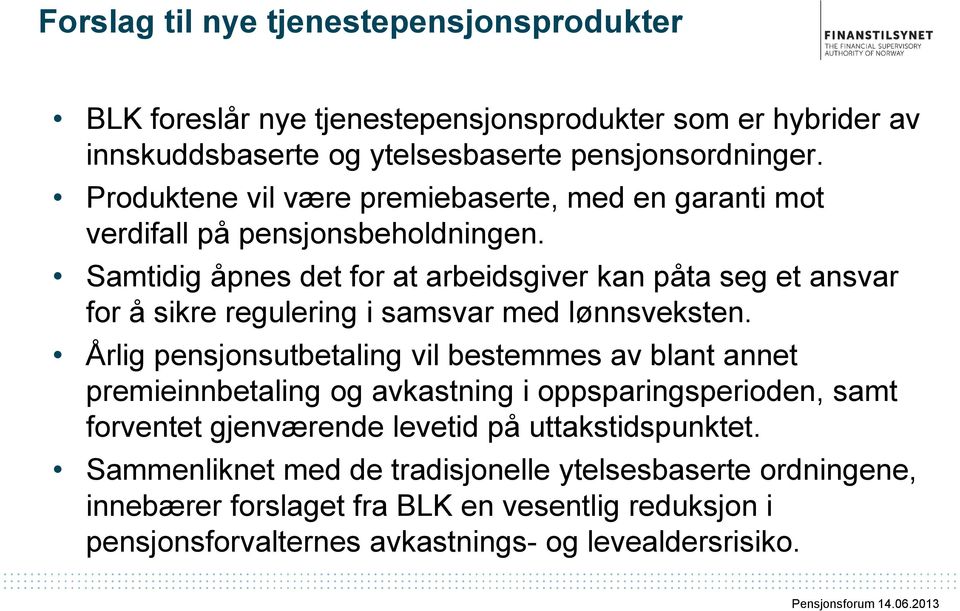 Samtidig åpnes det for at arbeidsgiver kan påta seg et ansvar for å sikre regulering i samsvar med lønnsveksten.