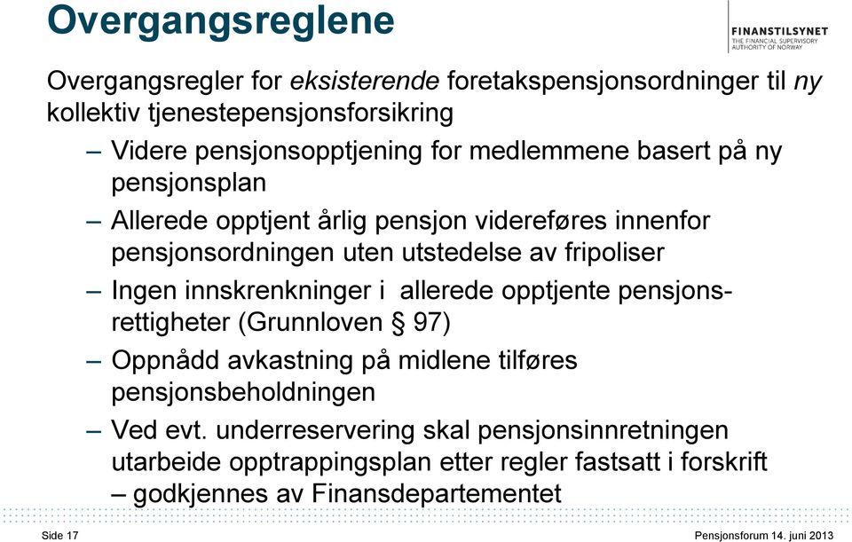 innskrenkninger i allerede opptjente pensjonsrettigheter (Grunnloven 97) Oppnådd avkastning på midlene tilføres pensjonsbeholdningen Ved evt.