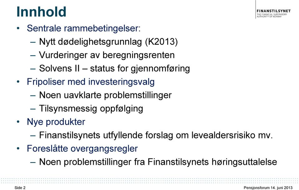 Tilsynsmessig oppfølging Nye produkter Finanstilsynets utfyllende forslag om levealdersrisiko mv.