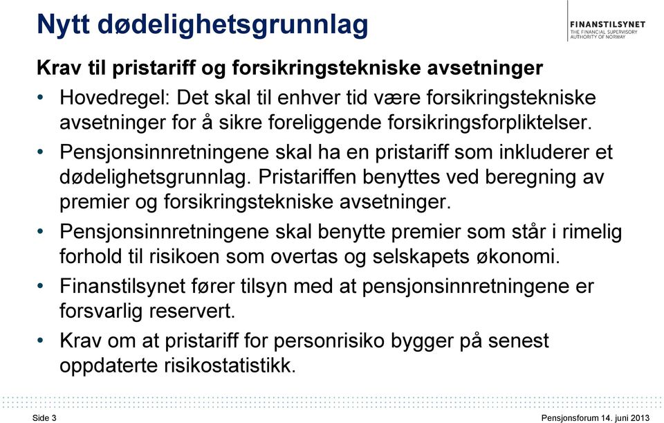 Pristariffen benyttes ved beregning av premier og forsikringstekniske avsetninger.