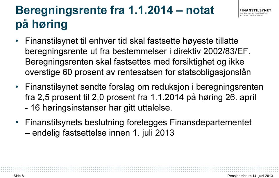 Beregningsrenten skal fastsettes med forsiktighet og ikke overstige 60 prosent av rentesatsen for statsobligasjonslån Finanstilsynet sendte