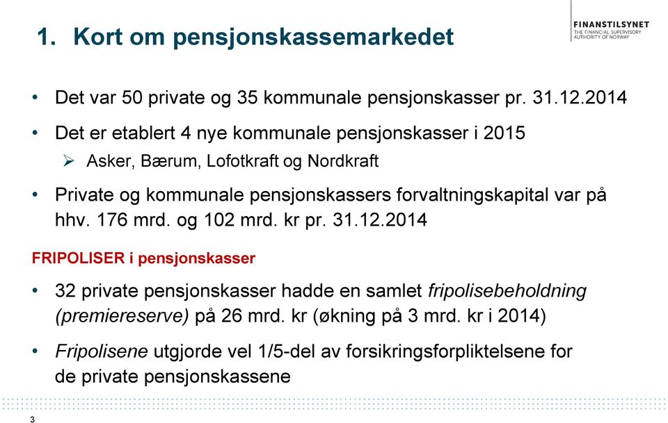 forvaltningskapital var på hhv. 176 mrd. og 102 mrd. kr pr. 31.12.