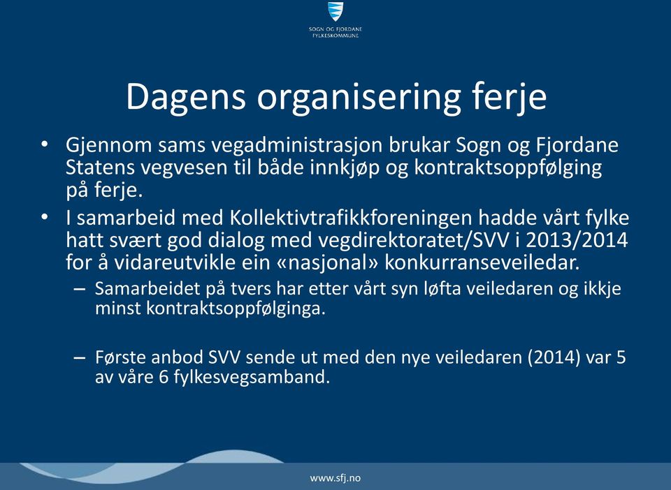 I samarbeid med Kollektivtrafikkforeningen hadde vårt fylke hatt svært god dialog med vegdirektoratet/svv i 2013/2014 for å