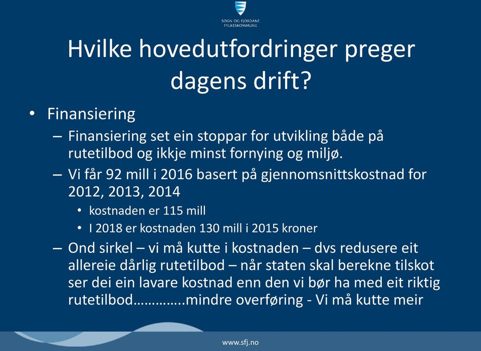 Vi får 92 mill i 2016 basert på gjennomsnittskostnad for 2012, 2013, 2014 kostnaden er 115 mill I 2018 er kostnaden 130 mill i