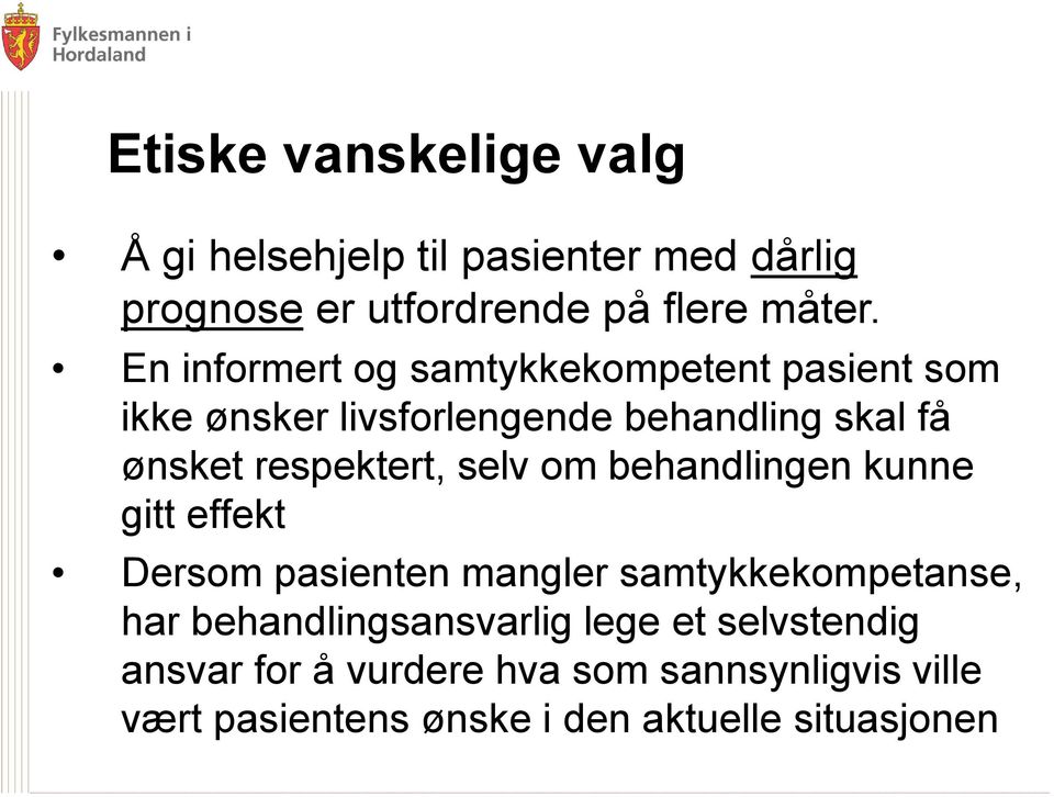 respektert, selv om behandlingen kunne gitt effekt Dersom pasienten mangler samtykkekompetanse, har