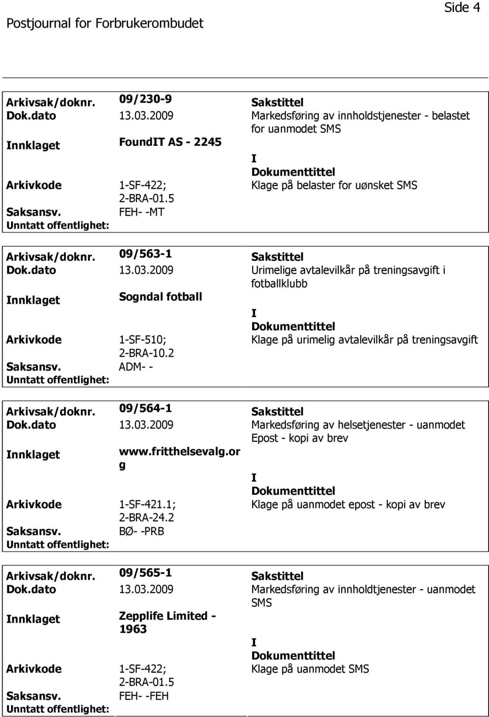 2009 rimelige avtalevilkår på treningsavgift i fotballklubb nnklaget Sogndal fotball 1-SF-510; 2-BRA-10.2 ADM- - Klage på urimelig avtalevilkår på treningsavgift Arkivsak/doknr.