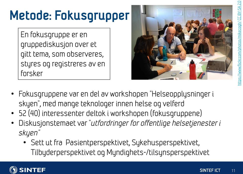 Fokusgruppene var en del av workshopen "Helseopplysninger i skyen", med mange teknologer innen helse og velferd 52 (40) interessenter