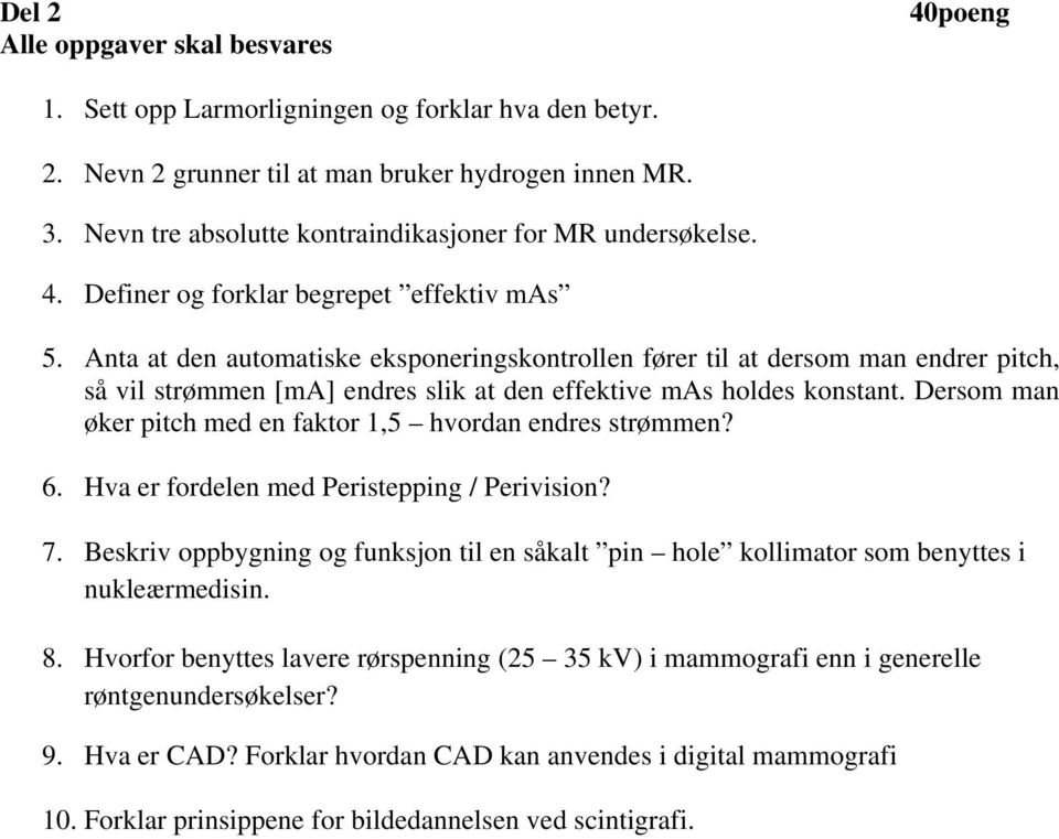 Anta at den automatiske eksponeringskontrollen fører til at dersom man endrer pitch, så vil strømmen [ma] endres slik at den effektive mas holdes konstant.