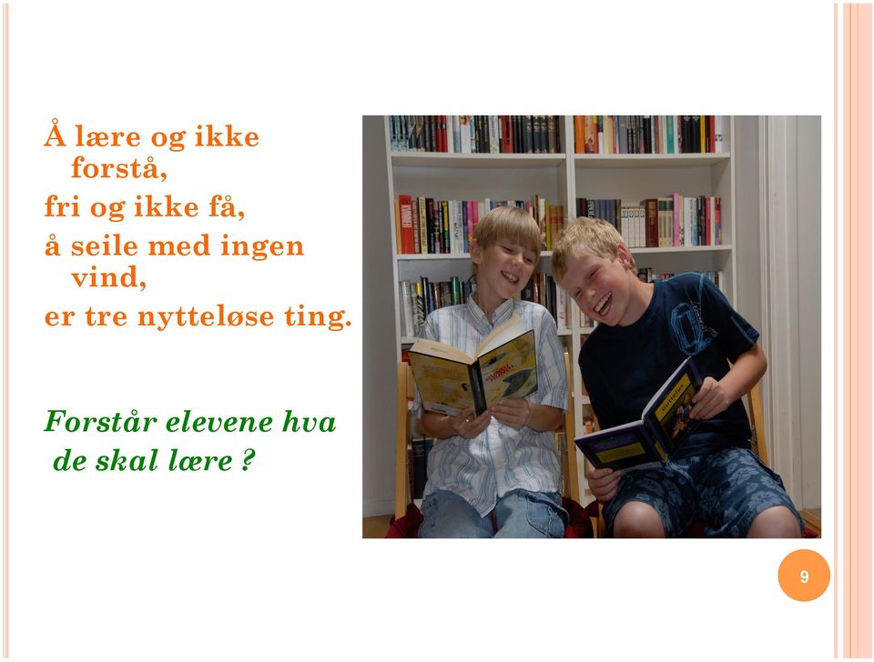 vind, er tre nytteløse ting.